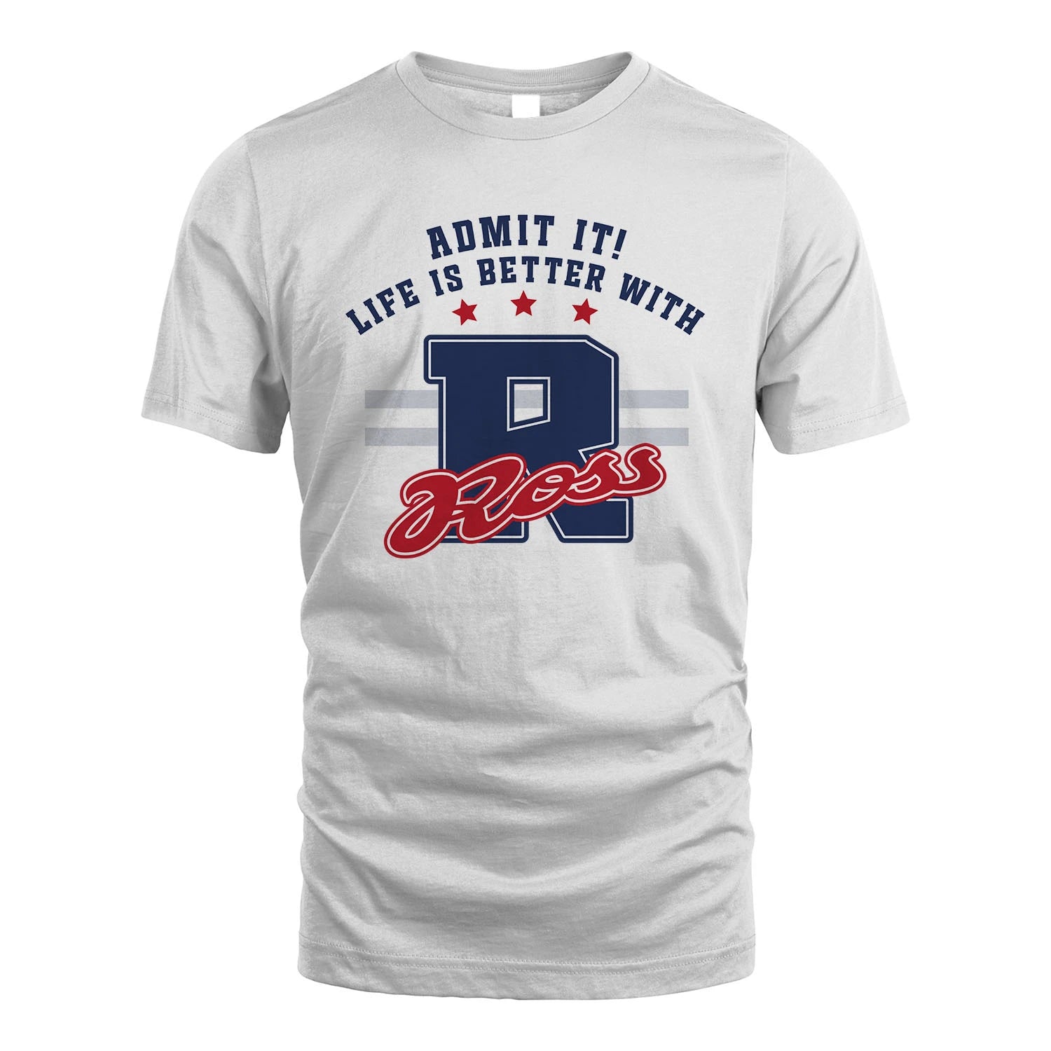 Admit It Life Is Better With Your Name Custom Shirt ROSS M1-20