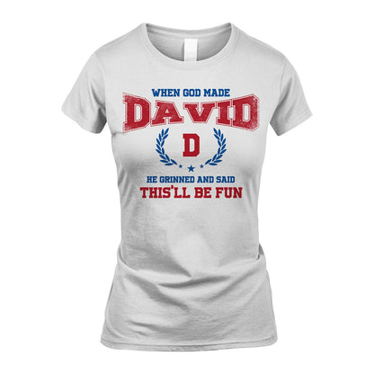 When God Made He Grinned And Said This'll Be Fun Shirt DAVID M1-12