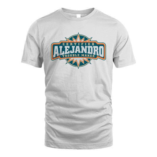 Certified Your Name Trouble Maker Shirt ALEJANDRO M1-36