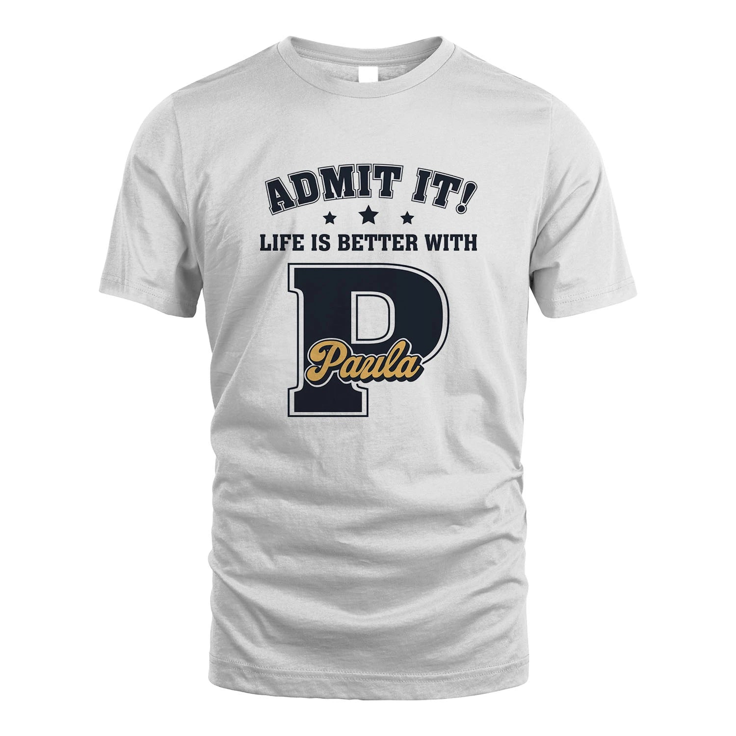 Life Is Better With Your Name Shirt PAULA M1-17