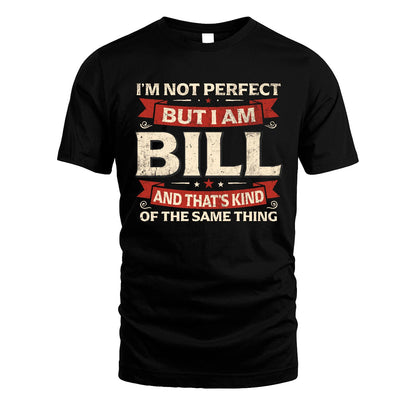 BILL 13K1-566 I'm Not Perfect But I Am...