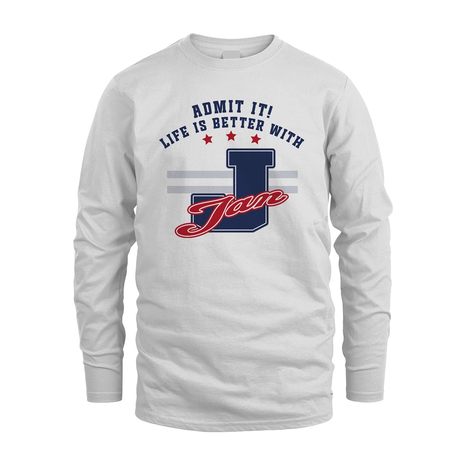 Admit It Life Is Better With Your Name Custom Shirt JAN M1-20