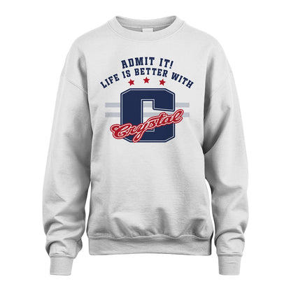 Admit It Life Is Better With Your Name Custom Shirt CRYSTAL M1-20
