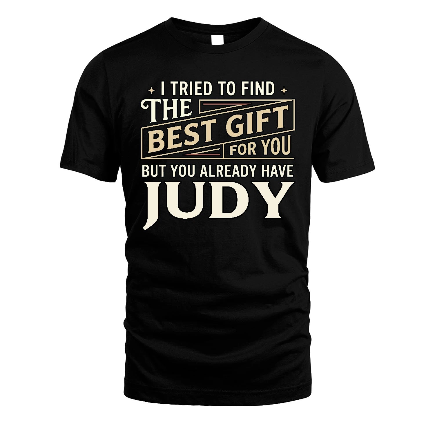 I Tried To Find The Best Gift For You Shirt JUDY M1-3