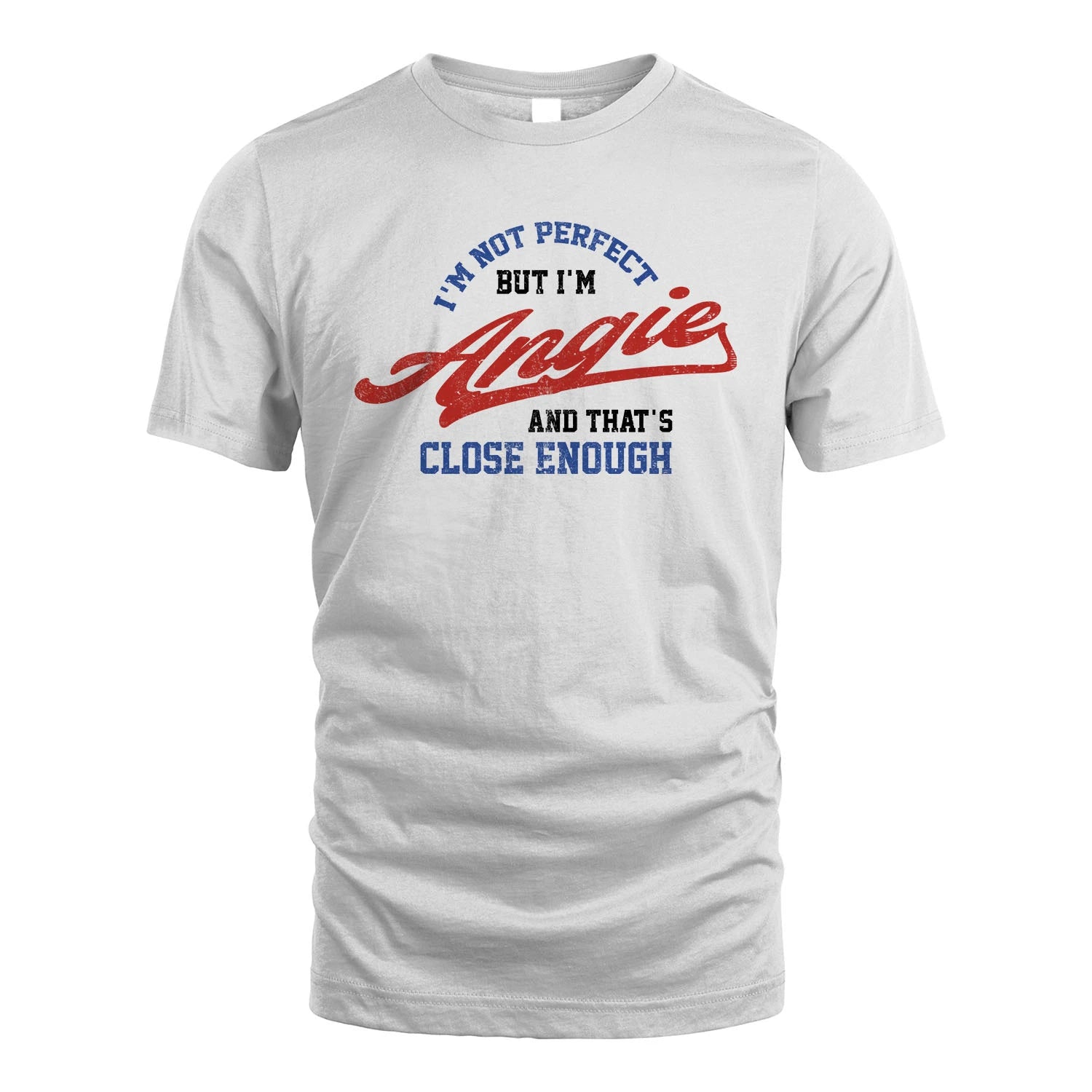 I'm Not Perfect But I'm Your Name And That's Close Enough Shirt ANGIE M1-27