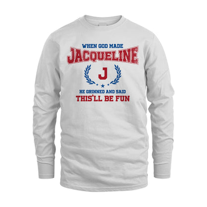 When God Made He Grinned And Said This'll Be Fun Shirt JACQUELINE M1-12