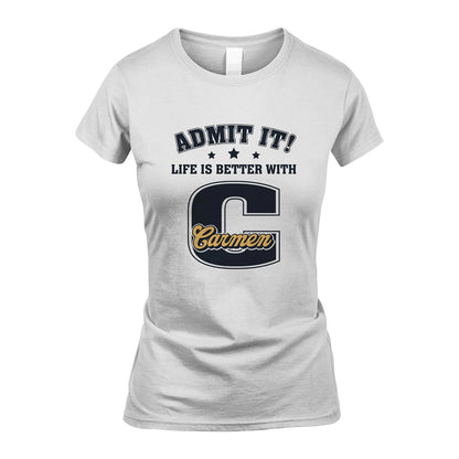 Life Is Better With Your Name Shirt CARMEN M1-17