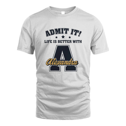 Life Is Better With Your Name Shirt ALEXANDRA M1-17