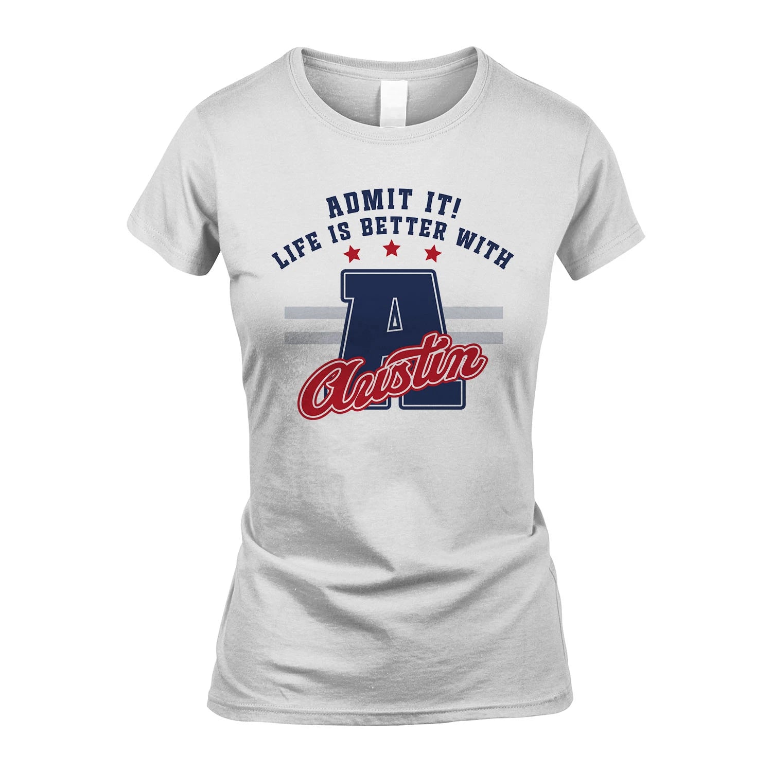 Admit It Life Is Better With Your Name Custom Shirt AUSTIN M1-20