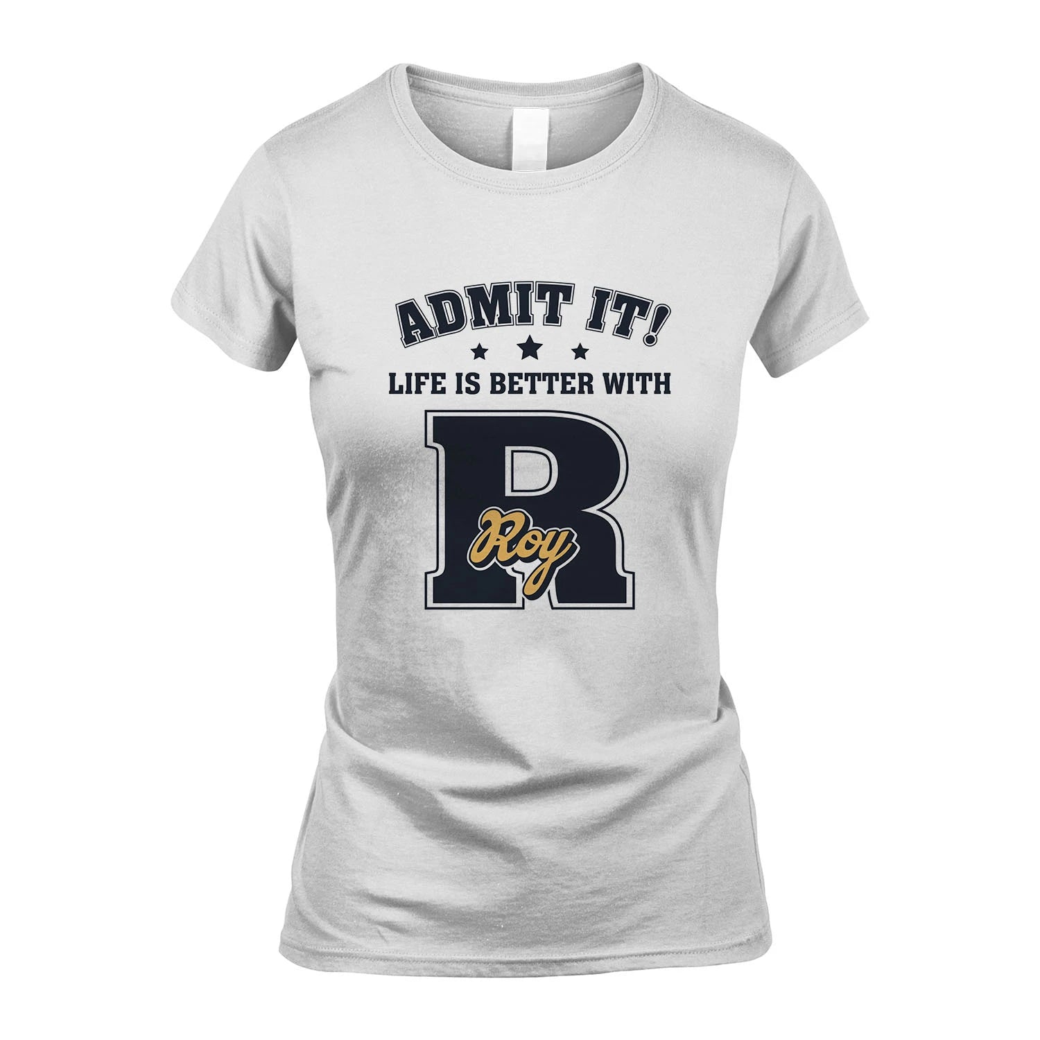 Life Is Better With Your Name Shirt ROY M1-17