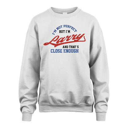 I'm Not Perfect But I'm Your Name And That's Close Enough Shirt LARRY M1-27