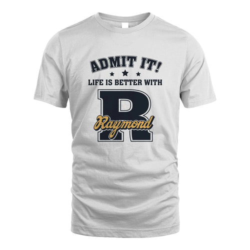Life Is Better With Your Name Shirt RAYMOND M1-17