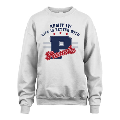 Admit It Life Is Better With Your Name Custom Shirt PAMELA M1-20