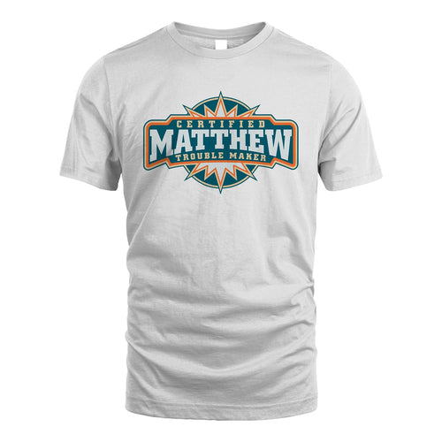 Certified Your Name Trouble Maker Shirt MATTHEW M1-36