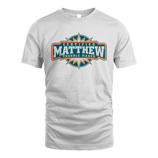 Certified Your Name Trouble Maker Shirt MATTHEW M1-36