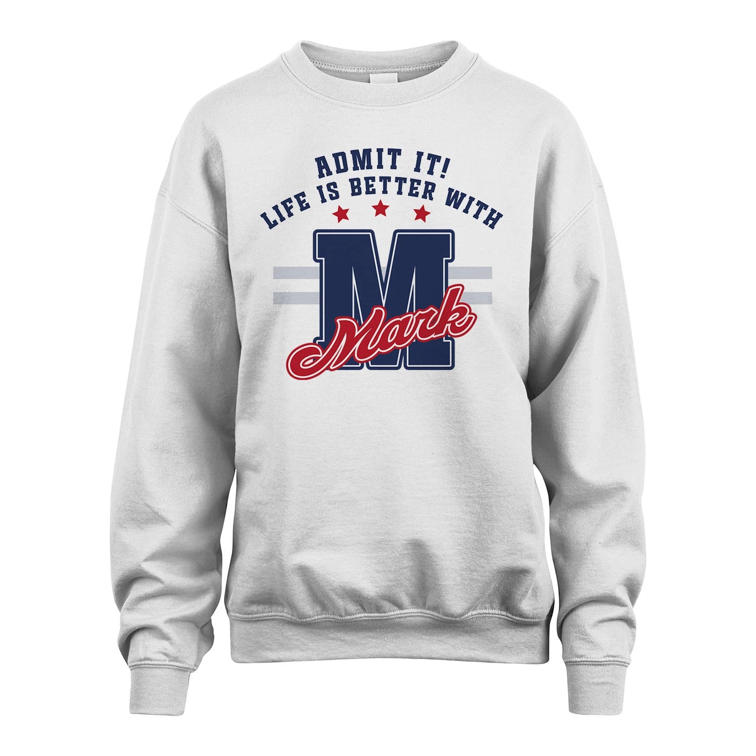 Admit It Life Is Better With Your Name Custom Shirt MARK M1-20