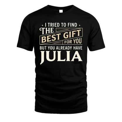 I Tried To Find The Best Gift For You Shirt JULIA M1-3