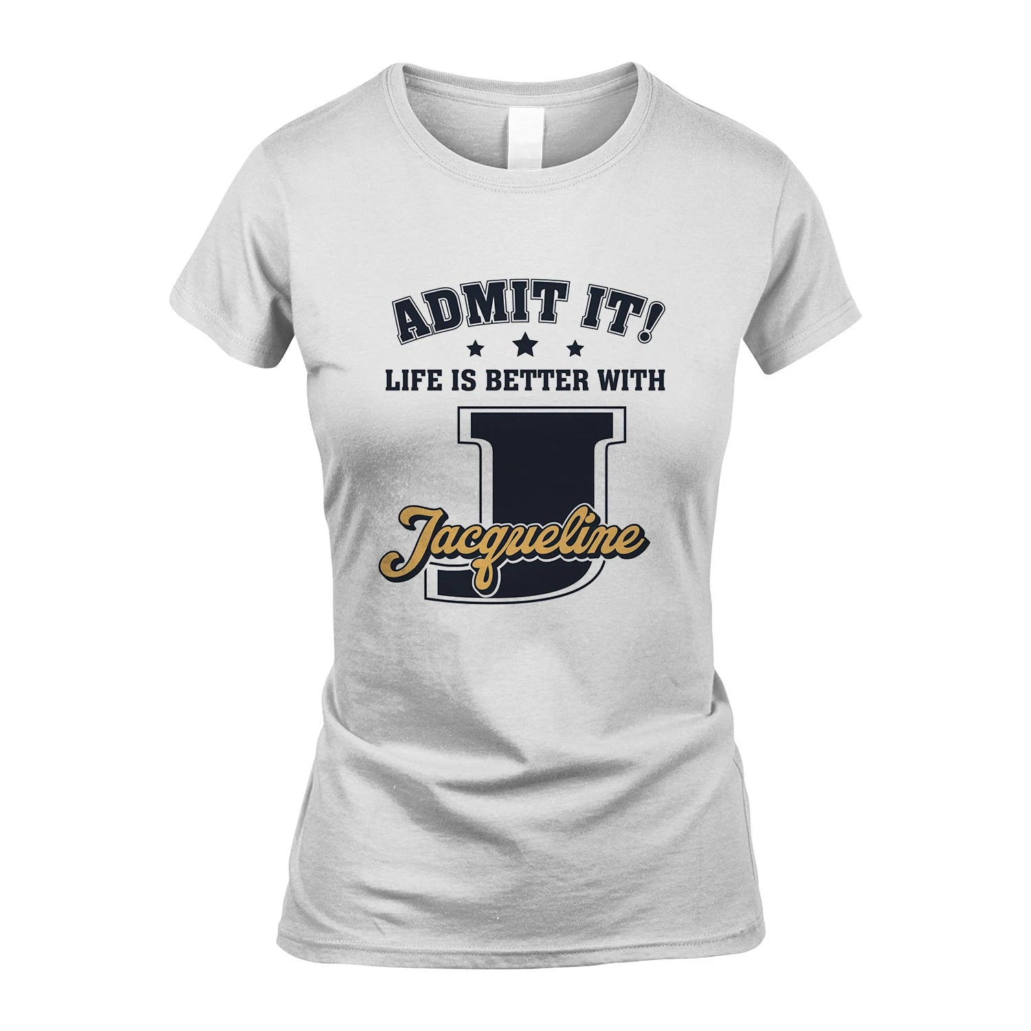Life Is Better With Your Name Shirt JACQUELINE M1-17