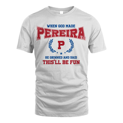 When God Made He Grinned And Said This'll Be Fun Shirt PEREIRA M1-12