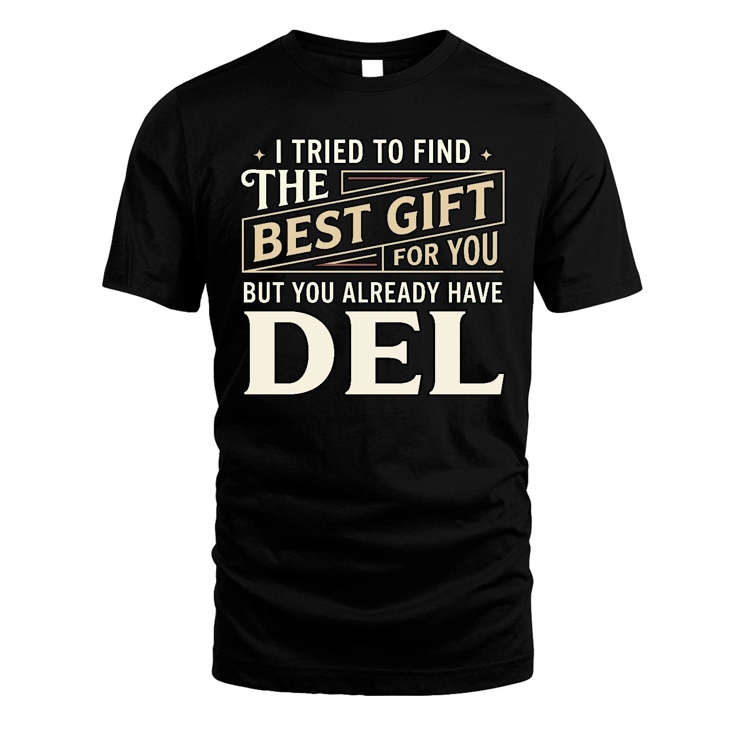 I Tried To Find The Best Gift For You Shirt DEL M1-3