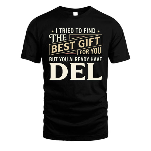 I Tried To Find The Best Gift For You Shirt DEL M1-3