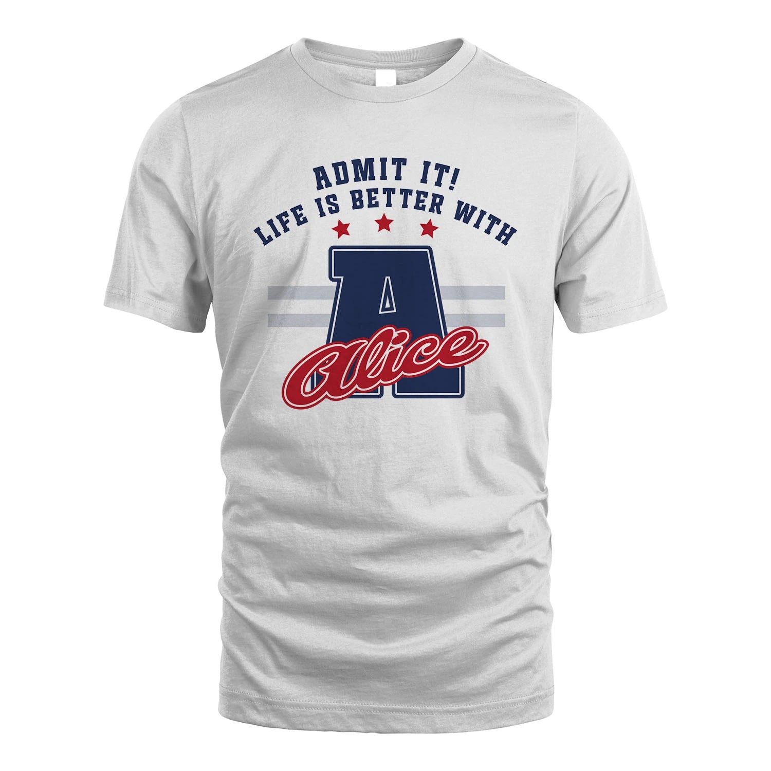 Admit It Life Is Better With Your Name Custom Shirt ALICE M1-20