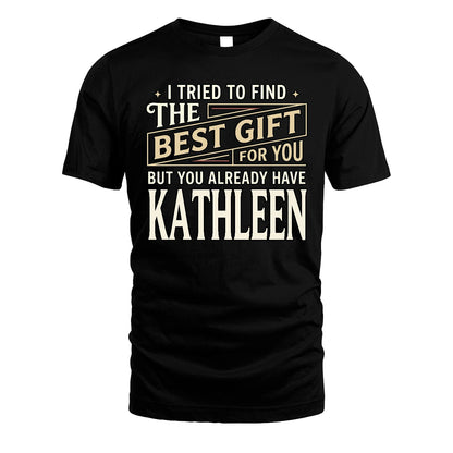 I Tried To Find The Best Gift For You Shirt KATHLEEN M1-3