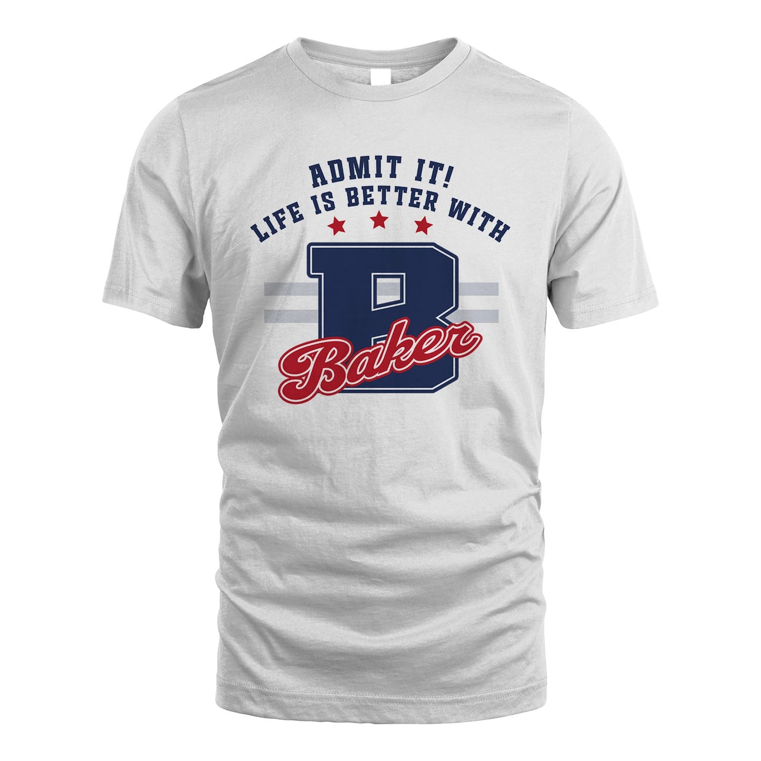 Admit It Life Is Better With Your Name Custom Shirt BAKER M1-20