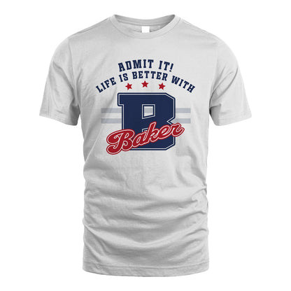 Admit It Life Is Better With Your Name Custom Shirt BAKER M1-20