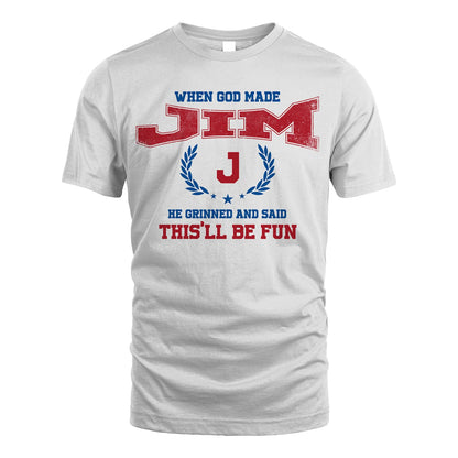 When God Made He Grinned And Said This'll Be Fun Shirt JIM M1-12