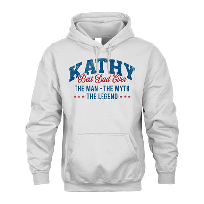 Best Dad Ever The Man The Myth The Legend KATHY M1-7