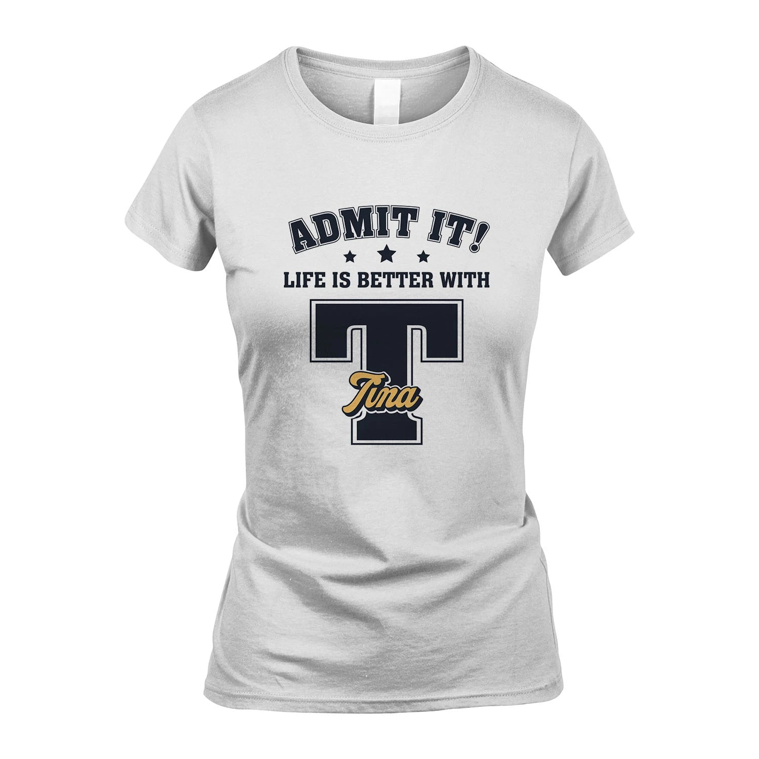 Life Is Better With Your Name Shirt TINA M1-17