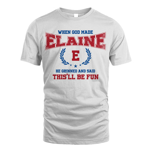 When God Made He Grinned And Said This'll Be Fun Shirt ELAINE M1-12