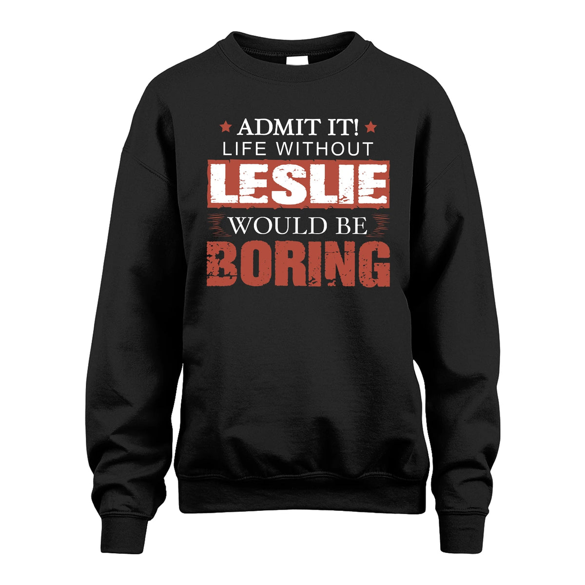 Admit It Life Without Your Name Would Be Boring Warning Shirt LESLIE M1-44