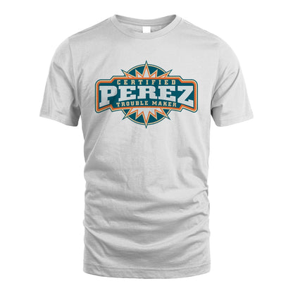 Certified Your Name Trouble Maker Shirt PEREZ M1-36