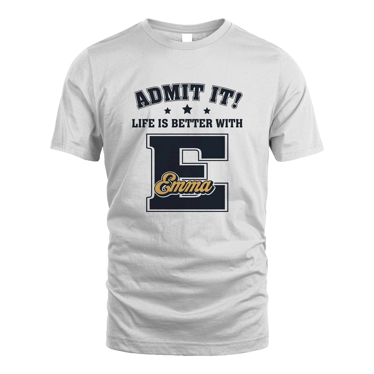 Life Is Better With Your Name Shirt EMMA M1-17
