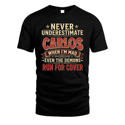 Never Underestimate When I'm Mad Shirt CARLOS M1-4