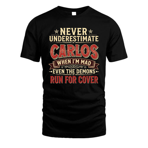 Never Underestimate When I'm Mad Shirt CARLOS M1-4