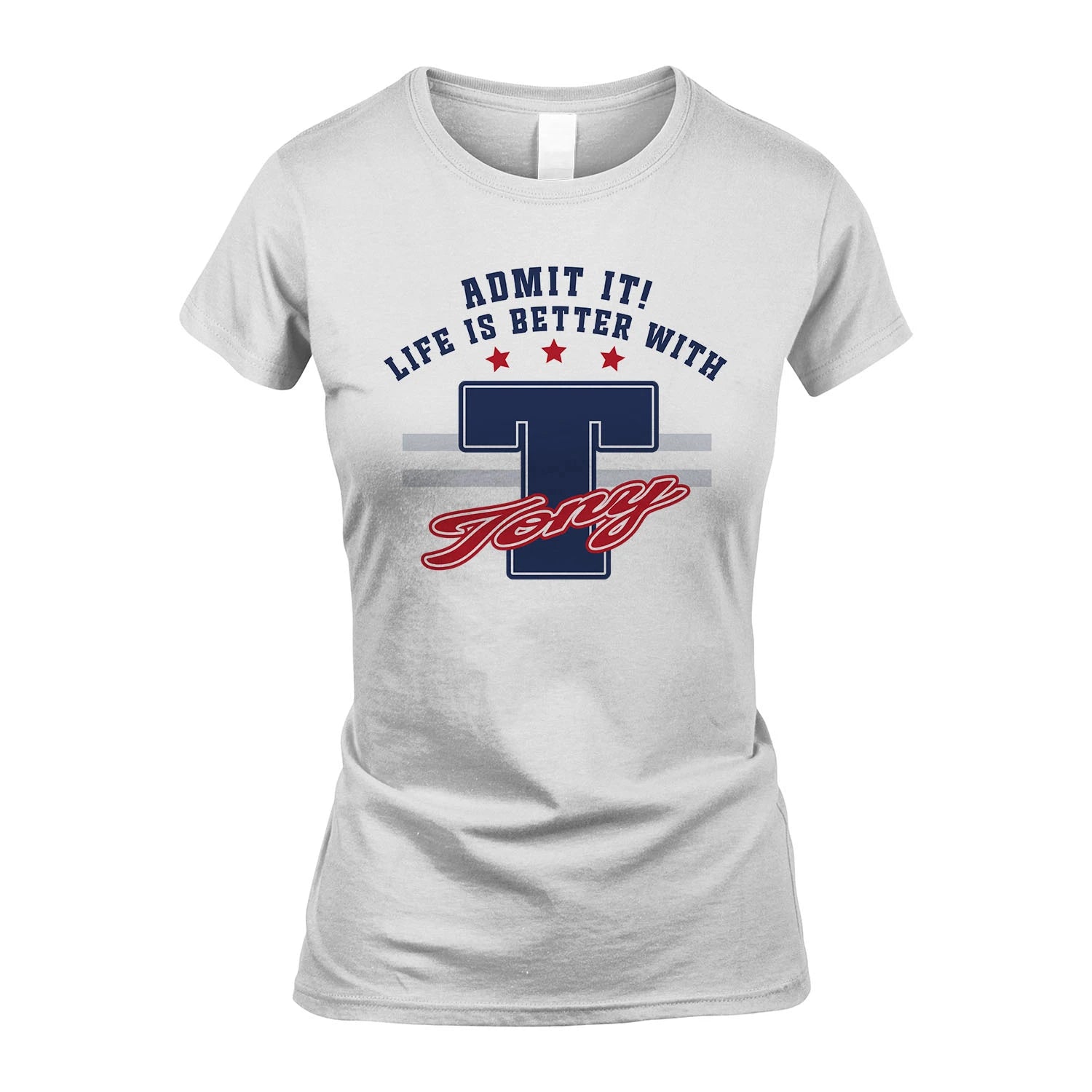 Admit It Life Is Better With Your Name Custom Shirt TONY M1-20