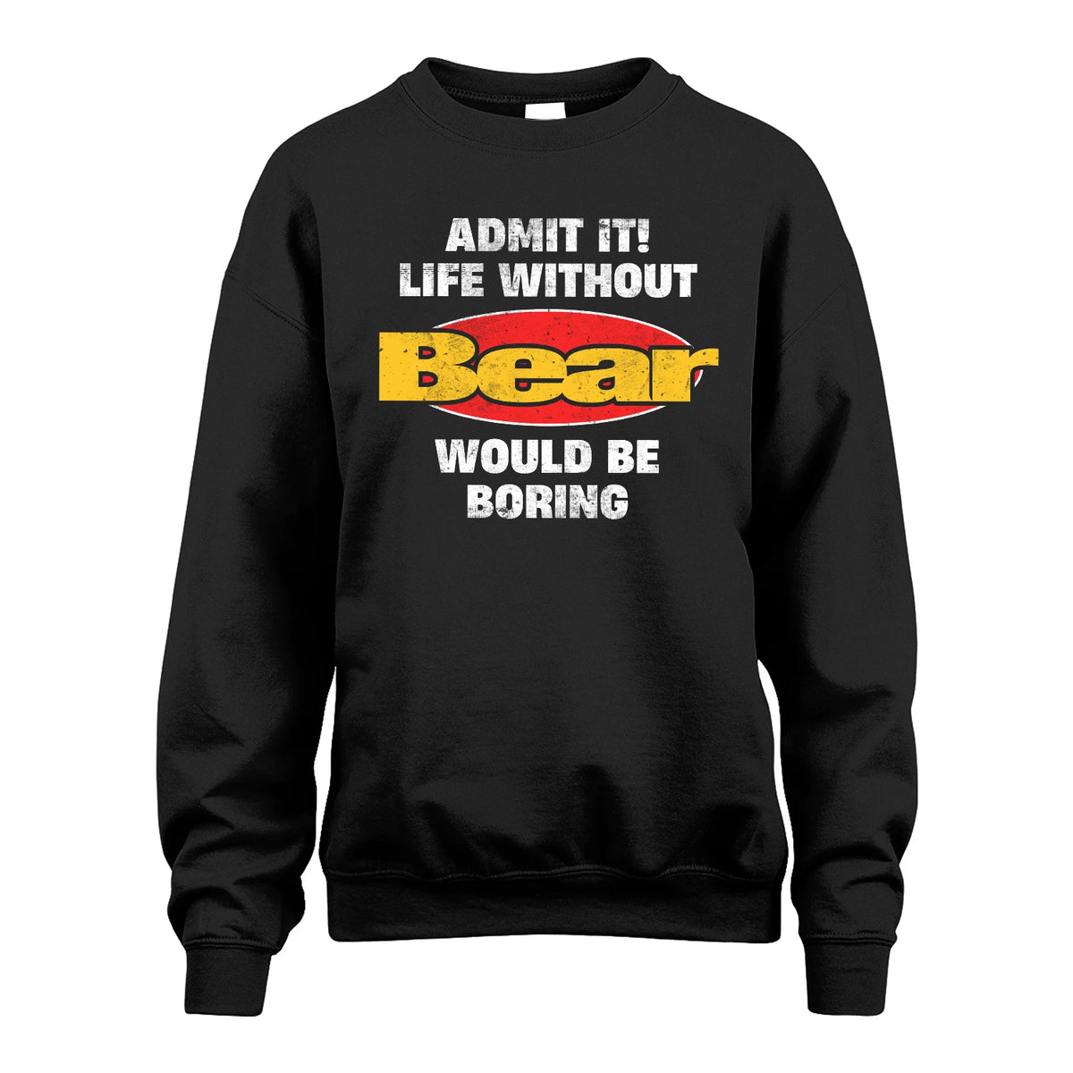 Admit It Life Without Your Name Would Be Boring Funny Custom Shirt BEAR M1-43