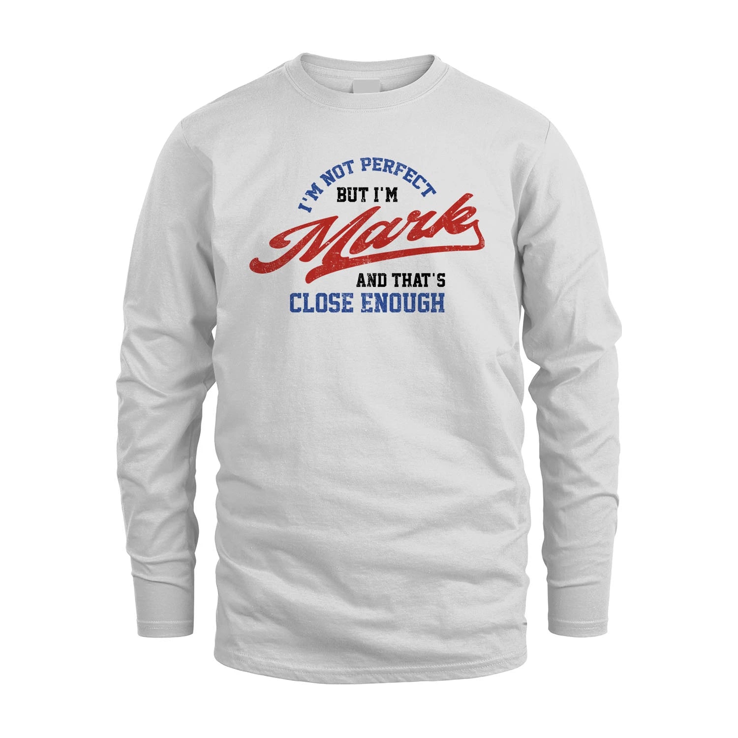 I'm Not Perfect But I'm Your Name And That's Close Enough Shirt MARK M1-27
