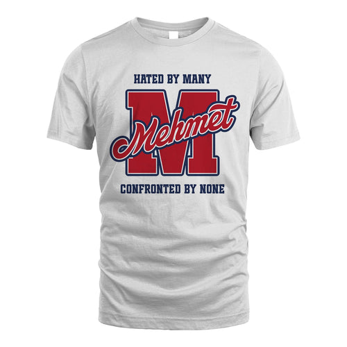Hated By Many Confronted By None Personalized Name Shirt MEHMET M1-8