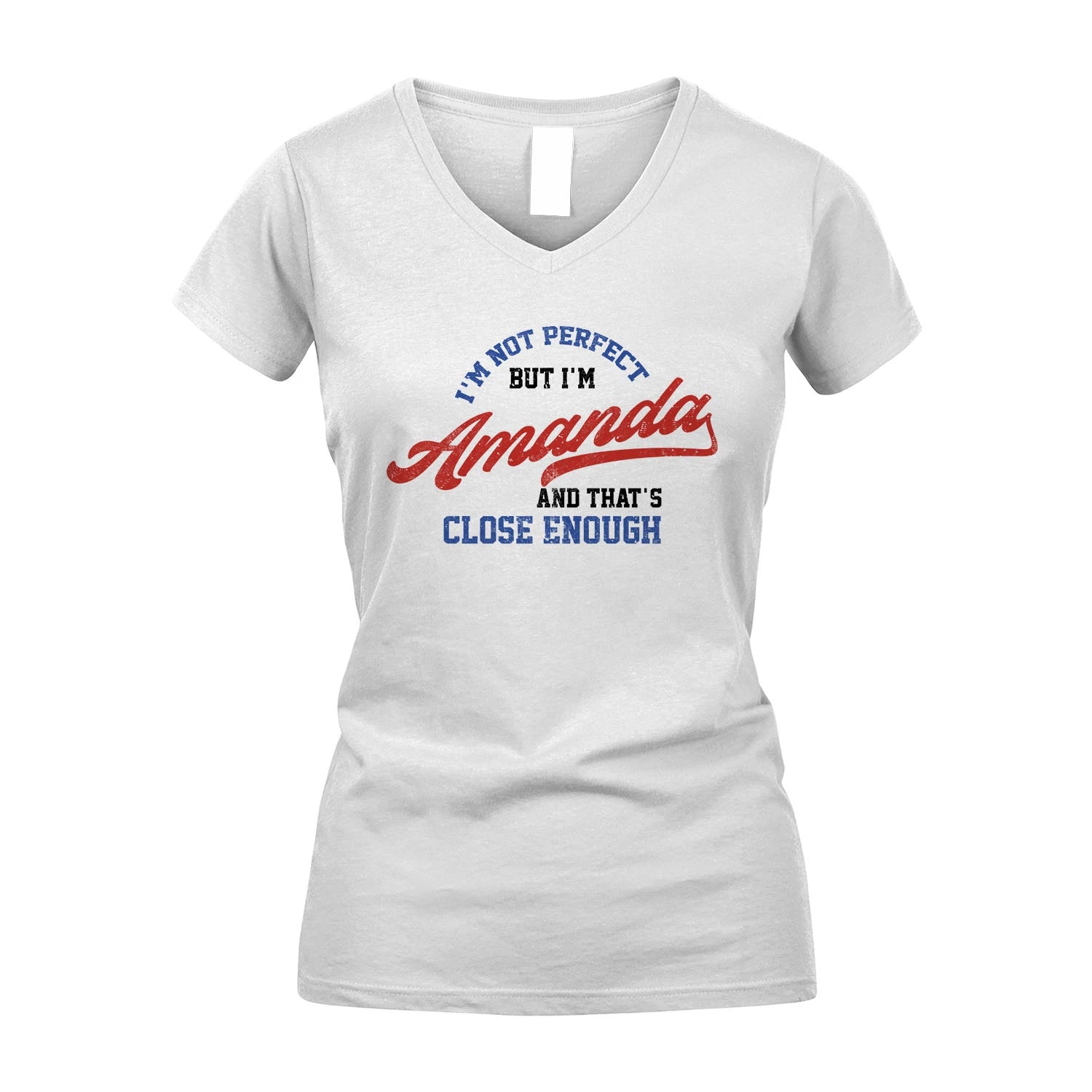 I'm Not Perfect But I'm Your Name And That's Close Enough Shirt AMANDA M1-27