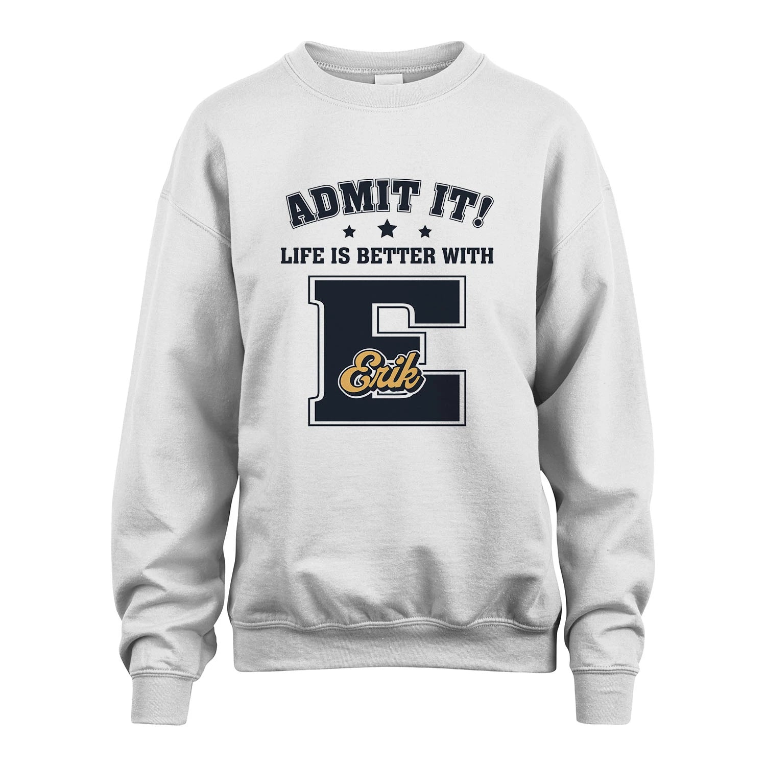 Life Is Better With Your Name Shirt ERIK M1-17