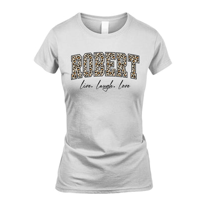 Live Laugh Love Custom Name With Leopard Pattern Shirt ROBERT M1-13