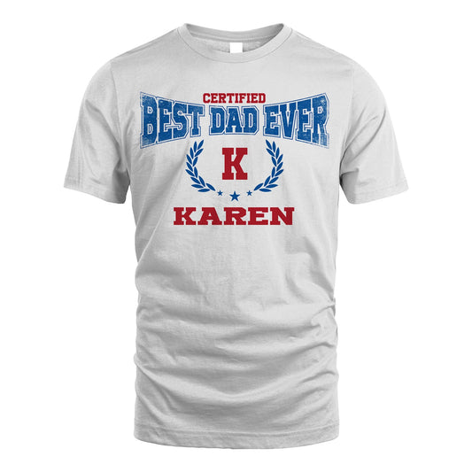 Certified Best Dad Ever Shirt KAREN M1-11