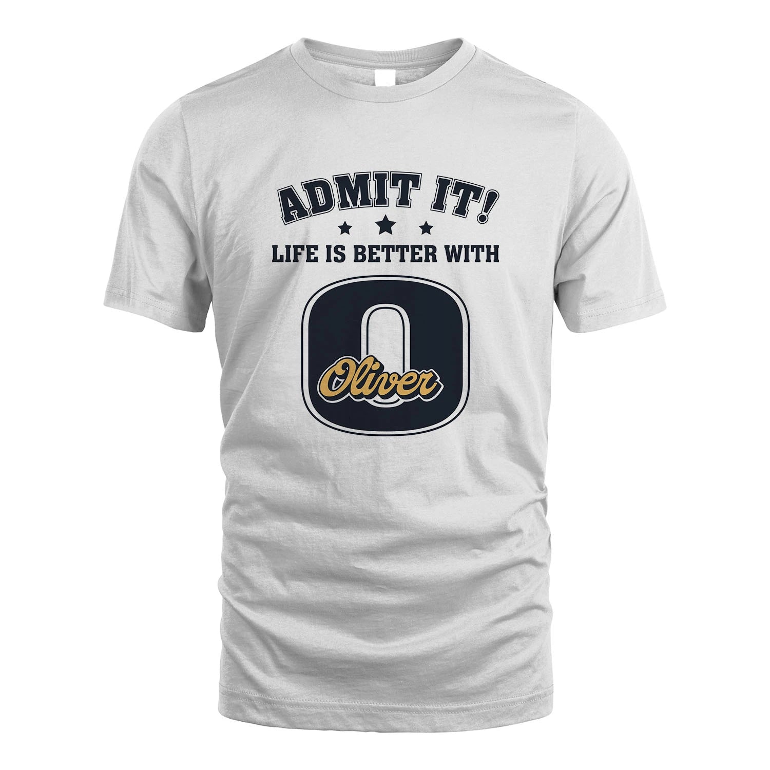 Life Is Better With Your Name Shirt OLIVER M1-17