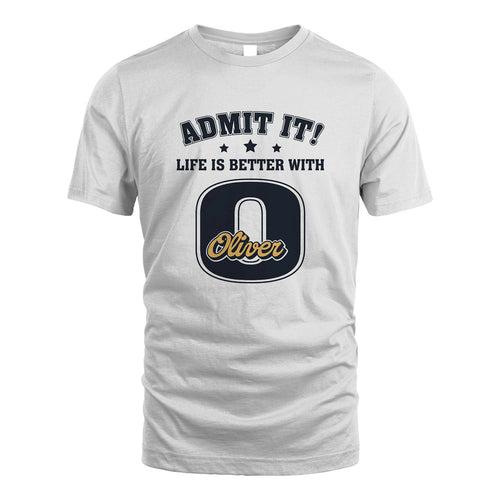 Life Is Better With Your Name Shirt OLIVER M1-17
