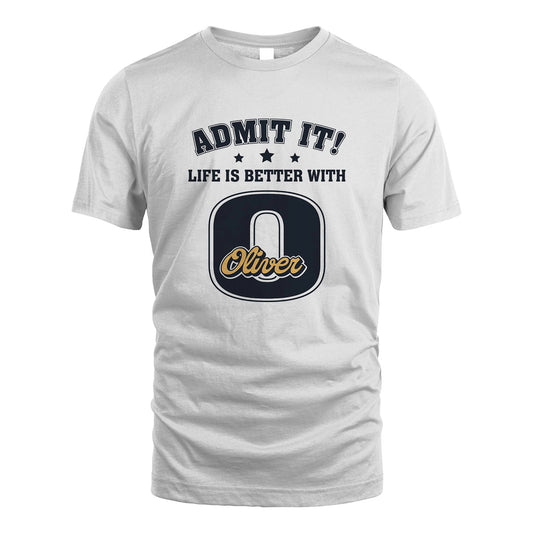 Life Is Better With Your Name Shirt OLIVER M1-17