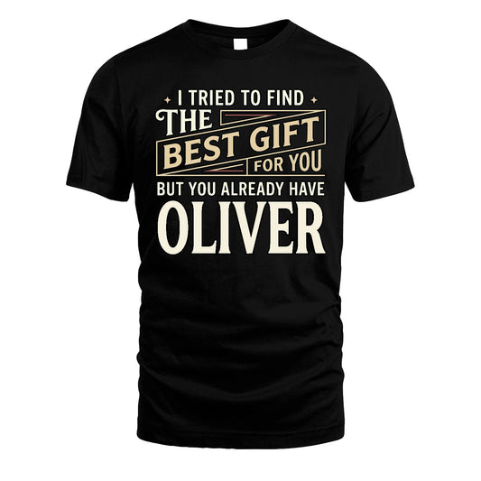 I Tried To Find The Best Gift For You Shirt OLIVER M1-3